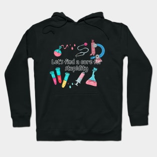 Let's find a cure for stupidity Hoodie